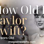 How Old Is Taylor Swift